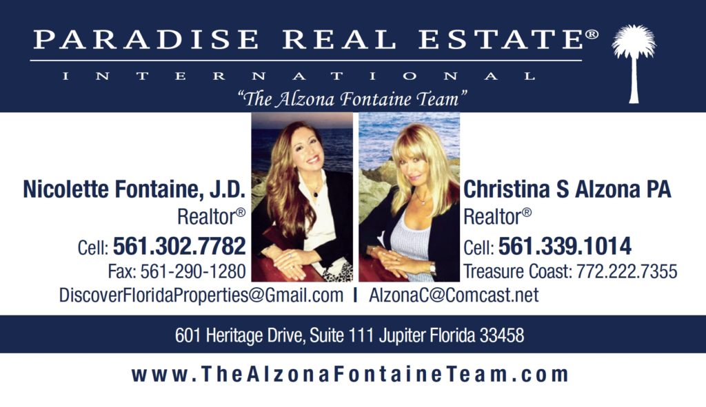 Nicolette Fontaine & Christina Alzona – Realtors at Paradise Real Estate International - 601 Heritage Drive, Suite 111, Jupiter, FL 33458 - “The Alzona Fontaine Team” with Paradise Real Estate International have offices in Jupiter, Palm Beach Gardens and Wellington Florida areas; This professional real estate team will advise and guide you through the Process to Buy your Dream Home, Investment Property or Sell your Property at the best price, anywhere from Jupiter, Juno Beach, Palm Beach Gardens, Tequesta, Hobe Sound to the Treasure Coast (St Lucie & Martin County), as well as Wellington, Delray Beach, Boca Raton, West Palm Beach, Palm Beach Island and North Broward County Florida. Christina Alzona PA and Nicolette Fontaine Specialize in Waterfront, Beachfront, Intracoastal, Golf Course, New Home Construction, Country Club , Equestrian, Farm and Energy Efficient communities. Christina and Nicolette speak Italian and Polish languages and work with international clients; our company Lists Locally and Markets Listings Globally!   – Christina Alzona PA is of Polish descent, and she comes with 21 years real estate experience having worked with buyers, sellers and investors in residential and commercial real estate. Christina resides in the Palm Beaches for 25 years, and prior, lived in Warsaw Poland, Italy and New York. She had her own fashion manufacturing business in the Garment Center on 7th Avenue in Manhattan, as well as her own retail stores. Her daughter, Nicolette Fontaine, J.D. is an experienced Tech Savvy Realtor who brings 14 Years Real Estate experience from the Florida and Tennessee markets to the table. Prior to Real Estate, Nicolette earned her Juris Doctor Law Degree and worked in Entertainment Law, Public Relations and Music Industry. Thanks to her diverse background in business affairs, law, media relations and marketing, as well as her exceptional negotiation skills and experience as a Realtor and a Property Investor herself, Nicolette has been able to propel her Real Estate business over the last 14 years.  –  “The Alzona Fontaine Team” oferuje kompleksową obsługę klienta w obrocie nieruchomościami (kupno i sprzedaż) w rejonie Jupiter, Palm Beach Gardens and Wellington, na południowo-wschodnim wybrzeżu Florydy. Oprócz angielskiego, Christina i Nicolette mówią biegle po polsku i włosku. Christina pochodzi z Warszawy i ma ponad 21-letnie doświadczenie w pośrednictwie obrotu nieruchomościami. Jej córka, Nicolette ma ponad 14-letnie doświadczenie na rynku nieruchomości i jest doktorem prawa. Christina i Nicolette specjalizują się między innymi w nieruchomościach luksusowych nad wodą, przy plaży i na polach golfowych. – Nicolette: (561) 302-7782 Christina: (561) 339-1014  – www.TheAlzonaFontaineTeam.com – Facebook.com/DiscoverFloridaProperties